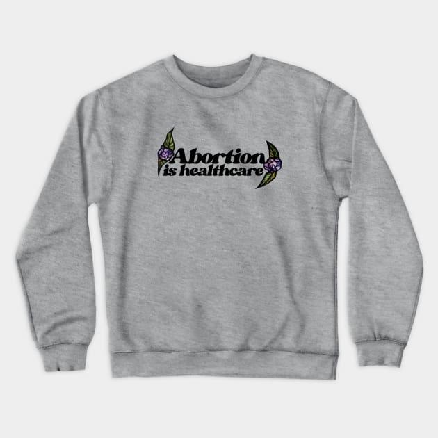 Abortion is healthcare Crewneck Sweatshirt by bubbsnugg